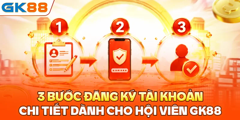 3 bước đăng ký GK88 chi tiết dành cho hội viên mới
