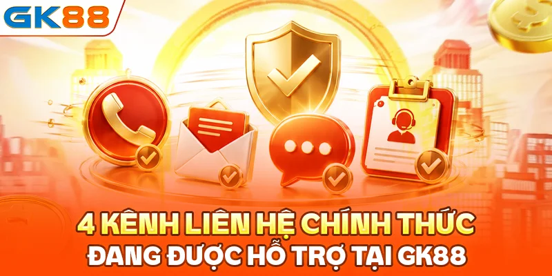 4 kênh liên hệ chính thức đang được hỗ trợ tại GK88