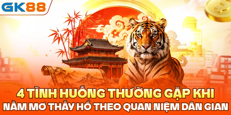 4 tình huống thường gặp khi nằm mơ thấy hổ theo quan niệm dân gian