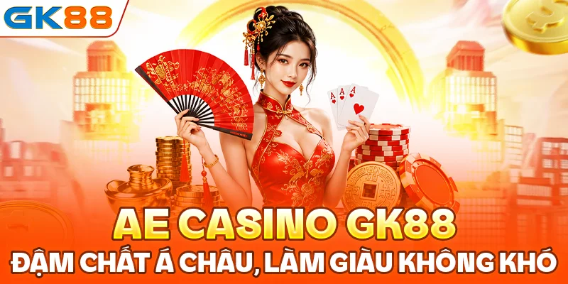 AE Casino GK88: Đậm Chất Á Châu, Làm Giàu Không Khó