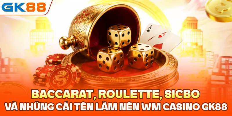 So sánh mức cược từng bàn chơi trong sảnh WM Casino GK88
