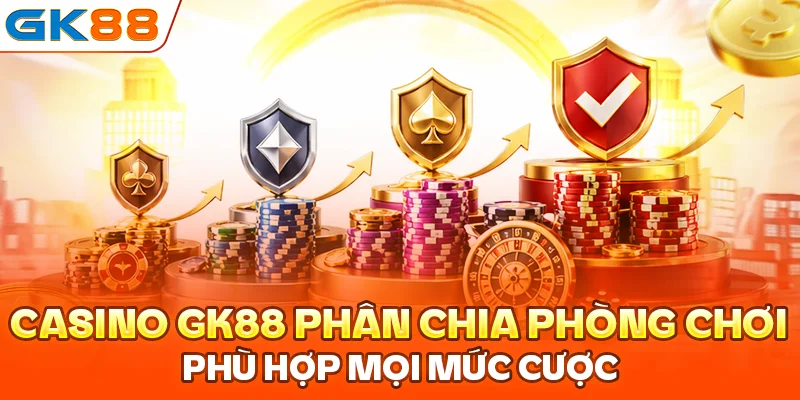 Casino GK88 phân chia phòng chơi phù hợp mọi mức cược