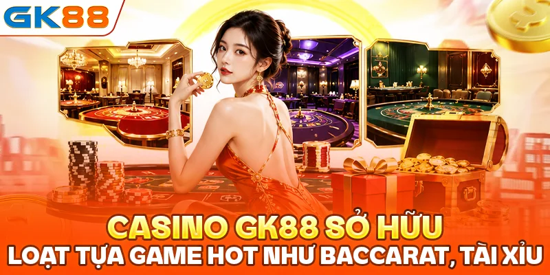 Casino GK88 sở hữu loạt tựa game hot với luật chơi đơn giản