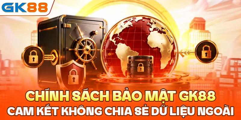 Chính sách bảo mật GK88 cam kết không chia sẻ dữ liệu ngoài