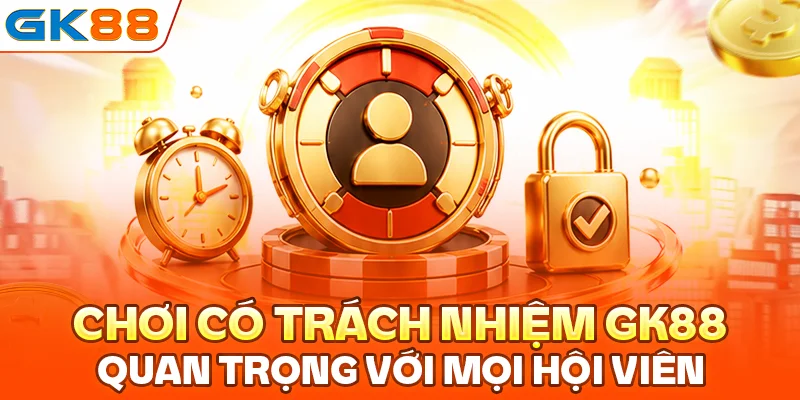 Chơi có trách nhiệm tại GK88 quan trọng với mọi hội viên