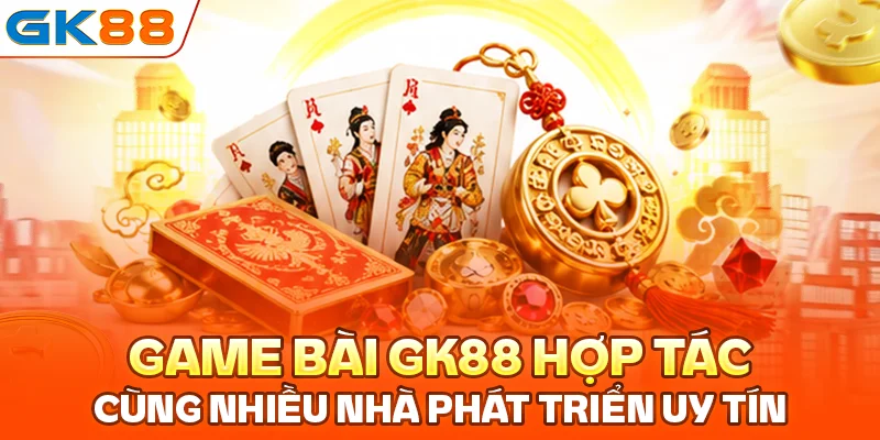 Game bài GK88 hợp tác cùng nhiều nhà phát triển uy tín