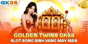 Golden twins GK88: Slot song sinh vàng may mắn