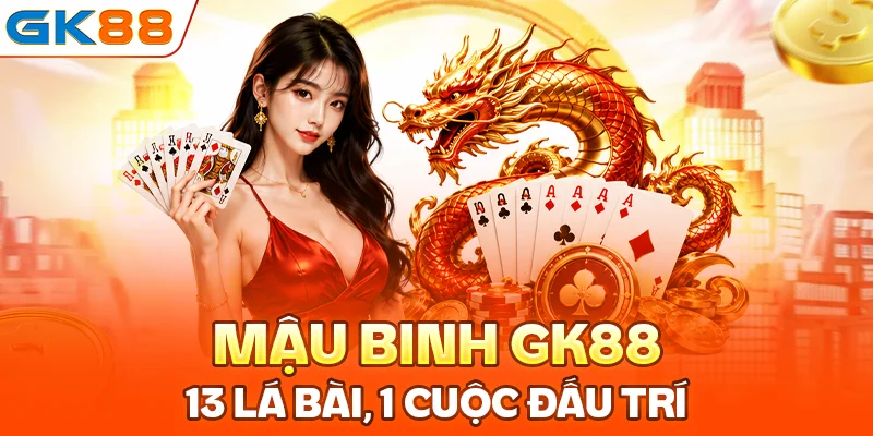 Mậu Binh GK88: 13 Lá Bài, 1 Cuộc Đấu Trí
