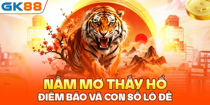 Nằm mơ thấy hổ: Điềm báo và con số lô đề