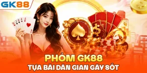 Phỏm GK88: Tựa Bài Dân Gian Gây Sốt Bet Thủ