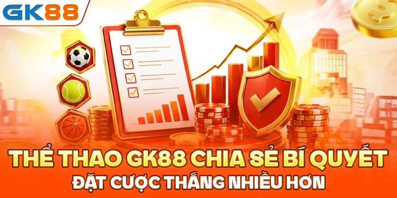 Thể thao GK88 chia sẻ bí quyết đặt cược thắng nhiều hơn