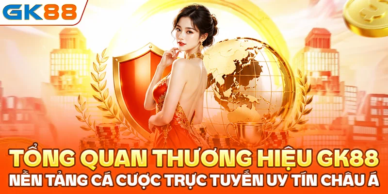 Tổng quan thương hiệu GK88, nền tảng cá cược trực tuyến uy tín châu Á